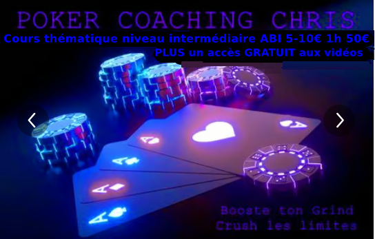 coaching poker précis (thème à choisir au préalable) avec préparation en amont (coaching pour un niveau intermédiaire) entre ABI 4 et 10€